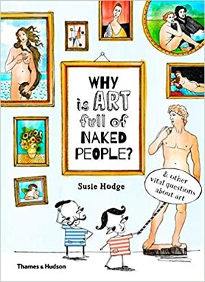 Proč je v umění tolik nahých lidí? A další zásadní otázky o umění by Susie Hodge, Susie Hodgeová