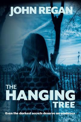 The Hanging Tree: Even the darkest secrets deserve an audience by John Regan