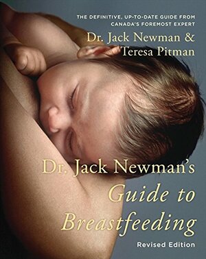 Dr. Jack Newman's Guide To Breastfeeding, Revised Edition by Teresa Pitman, Jack Newman