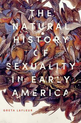 The Natural History of Sexuality in Early America by Greta LaFleur