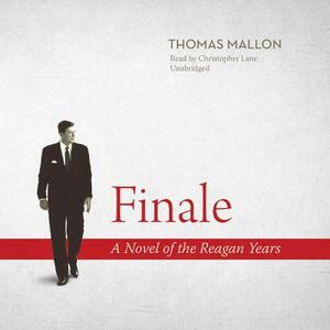 Finale: A Novel of the Reagan Years by Thomas Mallon