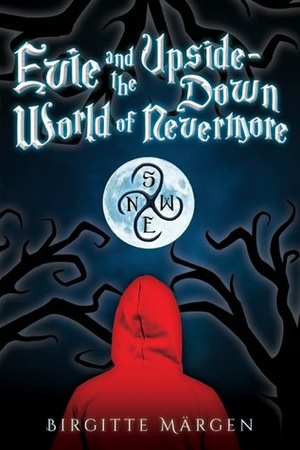 Evie and the Upside-Down World of Nevermore by Birgitte Märgen