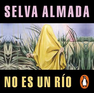 No es un río by Selva Almada