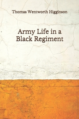 Army Life in a Black Regiment: (Aberdeen Classics Collection) by Thomas Wentworth Higginson