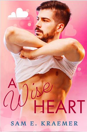 A Wise Heart by Sam E. Kraemer