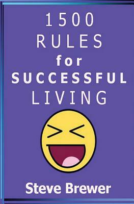 1500 Rules for Successful Living by Steve Brewer