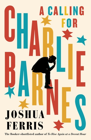 A Calling for Charlie Barnes by Joshua Ferris, Joshua Ferris