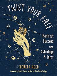 Twist Your Fate: Manifest Success with Astrology & Tarot by Theresa Reed