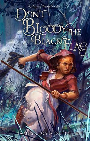 Don't Bloody the Black Flag  by James Lloyd Dulin