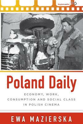 Poland Daily: Economy, Work, Consumption and Social Class in Polish Cinema by Ewa Mazierska