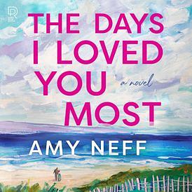 The Days I Loved You Most by Amy Neff