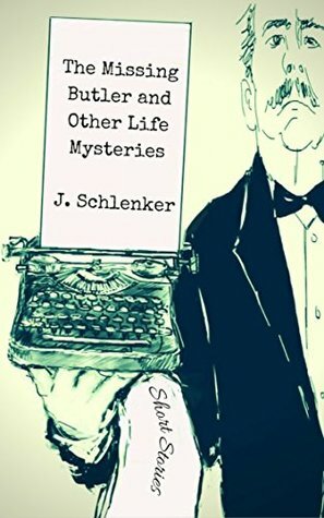 The Missing Butler and Other Life Mysteries by J. Schlenker