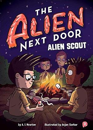 The Alien Next Door 3: Alien Scout by Anjan Sarkar, A.I. Newton, A.I. Newton