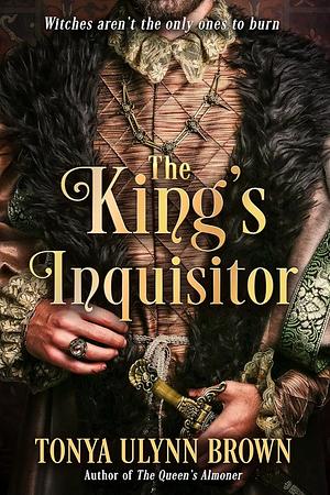 The King's Inquisitor: Book Two of the Stuart Monarch Series by Tonya Ulynn Brown, Tonya Ulynn Brown