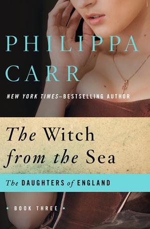 The Witch from the Sea by Philippa Carr
