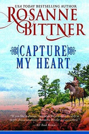 Capture My Heart: prequel to A Warrior's Promise by Rosanne Bittner
