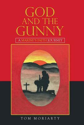 God and the Gunny: A Marine'S Faith Journey by Tom Moriarty