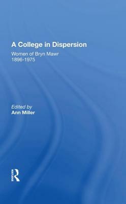 A College in Dispersion: Women of Bryn Mawr 1896-1975 by Ann Miller