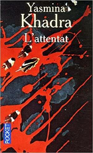 L'attentat by ياسمينة خضرا, Yasmina Khadra