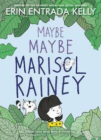 Maybe Maybe Marisol Rainey by Erin Entrada Kelly