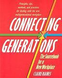 Connecting Generations: The Sourcebook for a New Workplace by Claire Raines