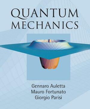 Quantum Mechanics by Mauro Fortunato, Giorgio Parisi, Gennaro Auletta