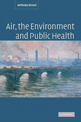 Air, the Environment and Public Health by Anthony Kessel