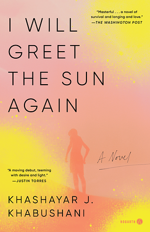 I Will Greet the Sun Again: A Novel by Khashayar J. Khabushani