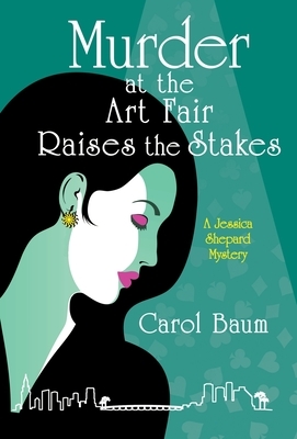 Murder at the Art Fair Raises the Stakes: A Jessica Shepard Mystery by Carol Baum