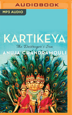 Kartikeya: The Destroyer's Son by Anuja Chandramouli