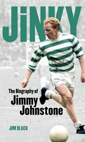 Jinky: The Biography of Jimmy Johnstone. Jim Black by Jim Black