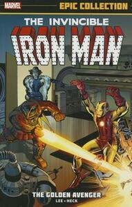 Iron Man Epic Collection Vol. 1: The Golden Avenger by Al Hartley, Steve Ditko, Don Rico, Robert Bernstein, Jack Kirby, Larry Lieber, Don Heck, Stan Lee