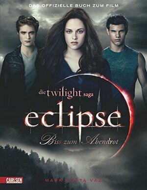 The Twilight Saga: Eclipse - Bis(s) zum Abendrot: Das offizielle Buch zum Film by Mark Cotta Vaz
