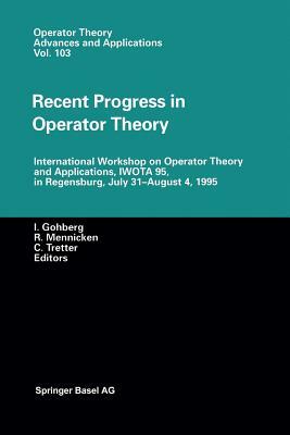 Recent Progress in Operator Theory: International Workshop on Operator Theory and Applications, Iwota 95, in Regensburg, July 31-August 4,1995 by 