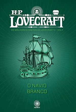 O Navio Branco (Os melhores contos de H.P. Lovecraft II Livro 1) by H.P. Lovecraft