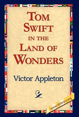 Tom Swift in the Land of Wonders by Victor Appleton