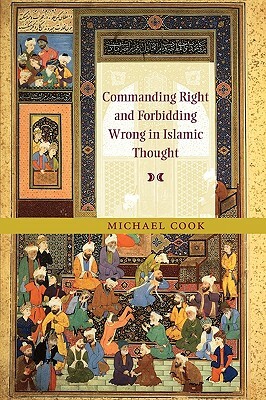 Commanding Right and Forbidding Wrong in Islamic Thought by Michael Cook