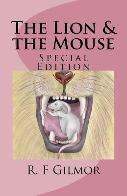 The Lion and the Mouse: Special Edition by R. F. Gilmor