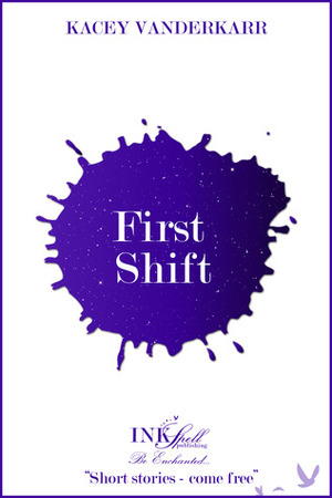 First Shift by Kacey Vanderkarr