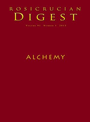 Alchemy: Rosicrucian Digest by Dennis William Hauck, Ralph Maxwell Lewis, Rosicrucian Order AMORC, Peter Bindon, Timothy O'Neill, Christian Bernard, Christian Rebisse, Frater Albertus