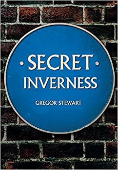 Secret Inverness by Gregor Stewart