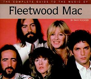 The Complete Guide to the Music of Fleetwood Mac by Rikky Rooksby