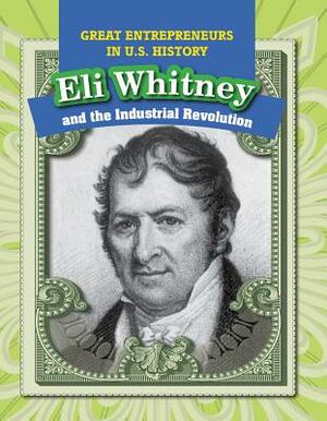 Eli Whitney and the Industrial Revolution by Heather Moore Niver