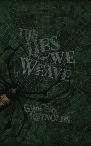 The Lies We Weave by Grace R. Reynolds, Grace R. Reynolds