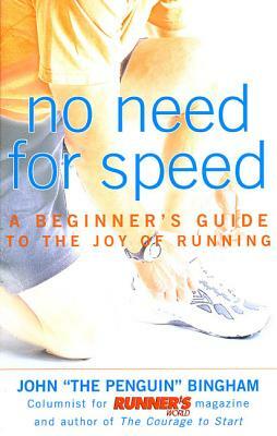 No Need for Speed: A Beginner's Guide to the Joy of Running by John Bingham