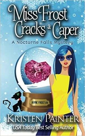 Miss Frost Cracks A Caper: A Nocturne Falls Mystery by Kristen Painter