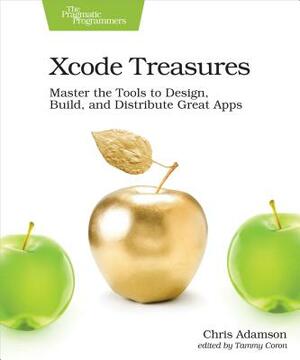 Xcode Treasures: Master the Tools to Design, Build, and Distribute Great Apps by Chris Adamson