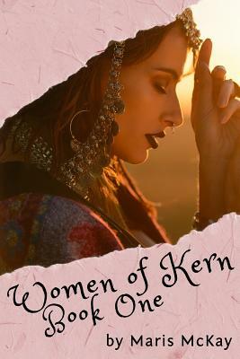 Women of Kern: Book One by Maris McKay