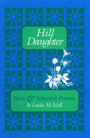 Hill Daughter: New and Selected Poems by Louise McNeill, Maggie Anderson