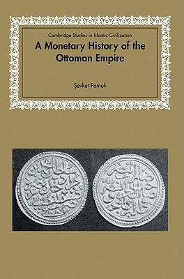 A Monetary History of the Ottoman Empire by Sevket Pamuk